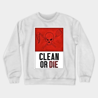 Clean or Die Poster Crewneck Sweatshirt